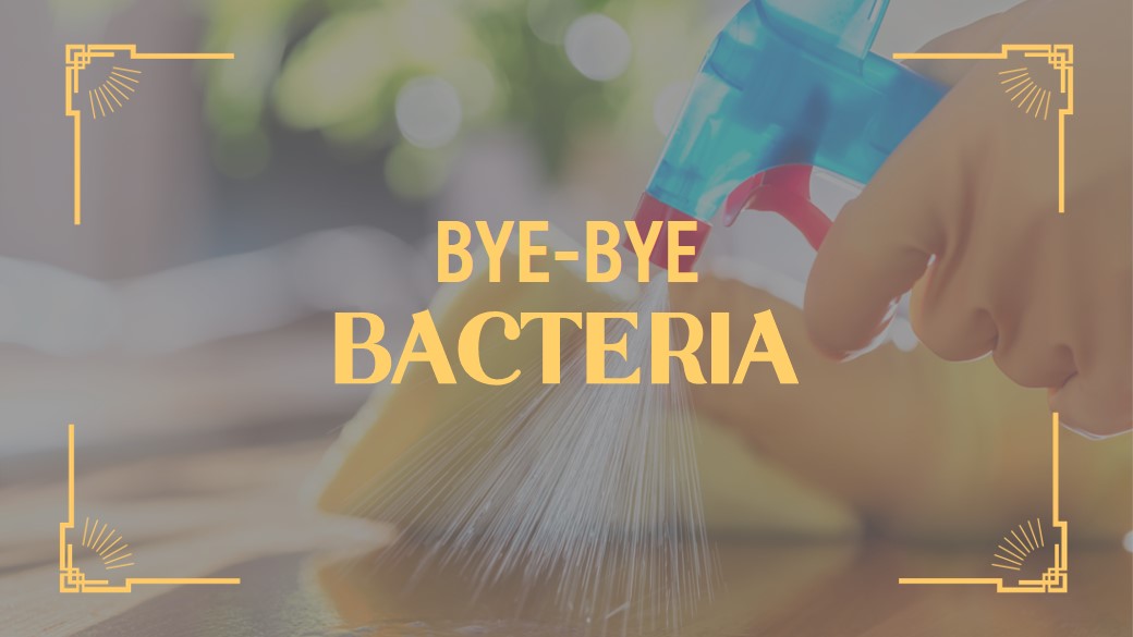 Bye-Bye Bacteria