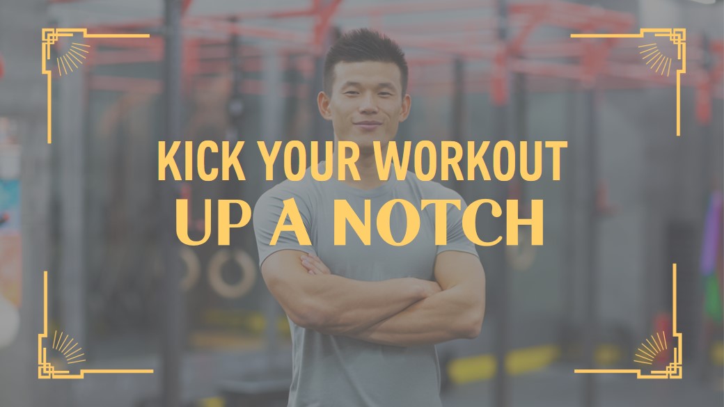 Kick Your Workout Up A Notch 