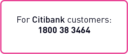 For Citibank customers: 1800 38 3464
