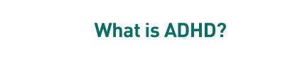 What is ADHD?