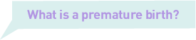 What is premature birth?