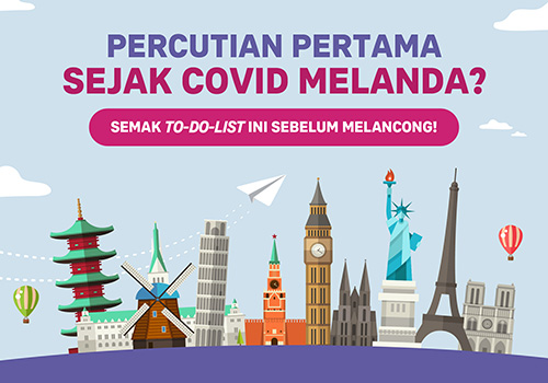 Percutian Pertama Sejak Covid Melanda? Semak To-Do-List Ini Sebelum Melancong!